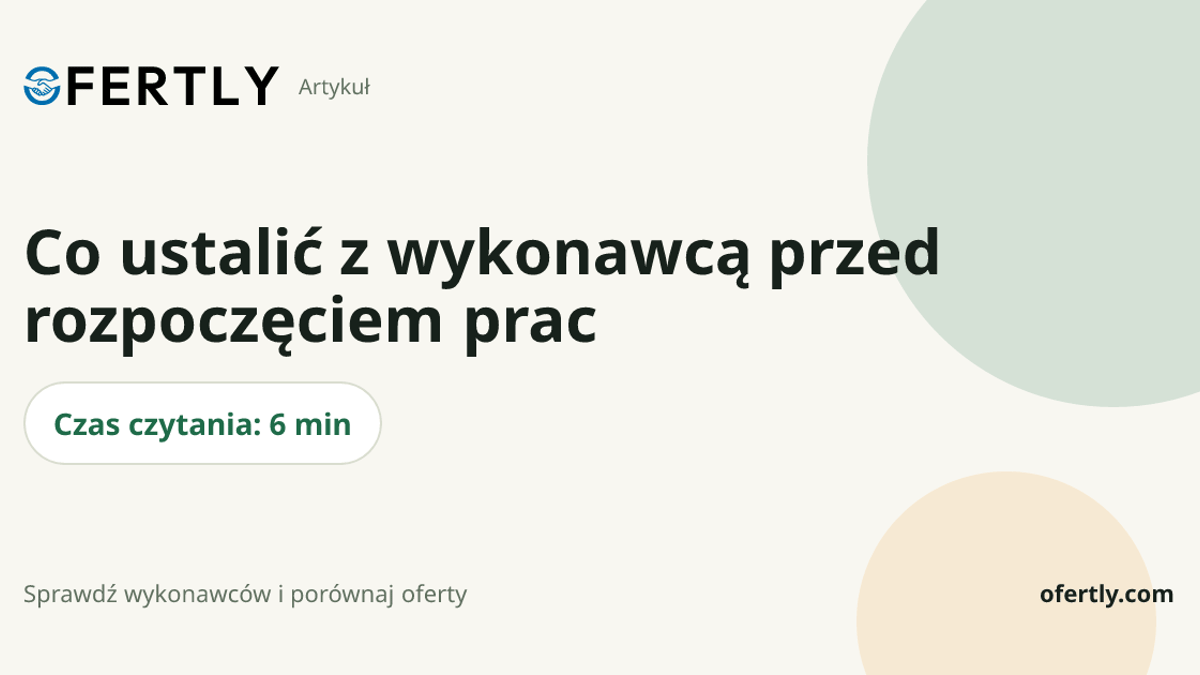 Co ustalić z wykonawcą przed rozpoczęciem prac (lista i gotowe podsumowanie)