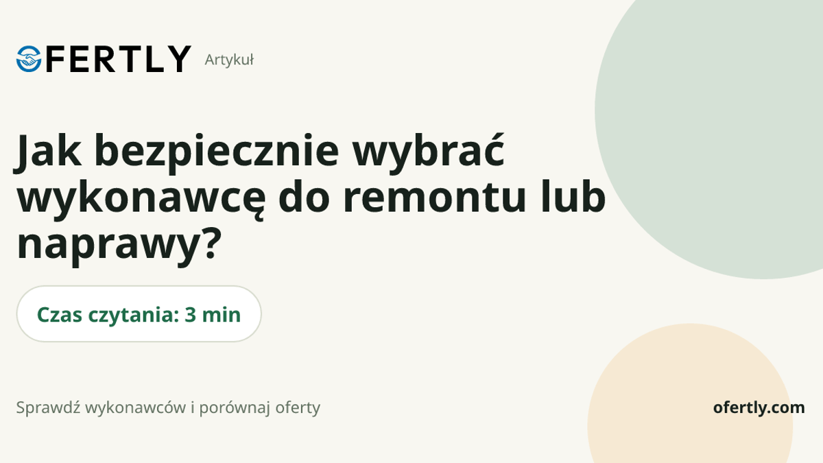 Jak bezpiecznie wybrać wykonawcę do remontu lub naprawy?